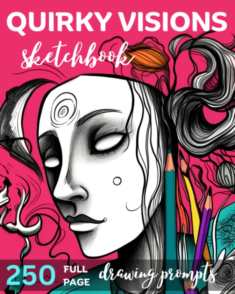 QUIRKY VISIONS Sketchbook. 250 Full Page Drawing Prompts: A Perfect Artist Gift Idea. Drawing Book, Art Journal, Doodle Book, Drawing Assignments