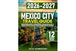 Mexico City Travel Guide: Unlock Hidden Gems, Ancient History & Local Secrets for a Deeper Cultural Journey + Expert Insights & Extra Content