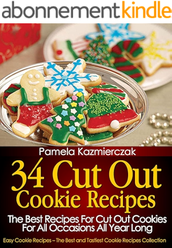 Download 34 Cut Out Cookie Recipes – The Best Recipes For Cut Out Cookies For All Occasions All Year Long (Easy Cookie Recipes – The Best and Tastiest Cookie Recipes Collection Book 1) (English Edition) PDF