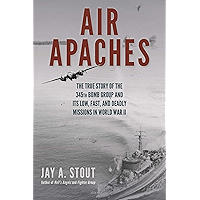 Air Apaches: The True Story of the 345th Bomb Group and Its Low, Fast, and Deadly Missions in World War II book cover