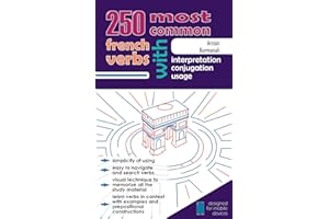 250 Most Common French Verbs with Interpretation, Conjugation, Usage (Le français en schémas)