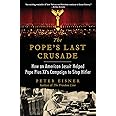 The Pope's Last Crusade: How an American Jesuit Helped Pope Pius XI's Campaign to Stop Hitler
