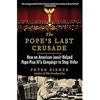 The Pope's Last Crusade: How an American Jesuit Helped Pope Pius XI's Campaign to Stop Hitler