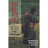 Who Will Feed China?: Wake-Up Call for a Small Planet (Worldwatch Environmental Alert)