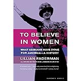To Believe In Women: What Lesbians Have Done For America - A History