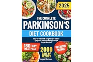 The Complete Parkinson’s Diet Cookbook: Easy-to-Prepare & Tasty Recipes to Ease Symptoms and Boost Energy through Proper Nutrition | Includes a Personalized 180-Day Meal Plan