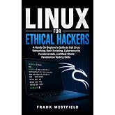 Linux for Ethical Hackers: A Hands-On Beginner&rsquo;s Guide to Kali Linux, Networking, Bash Scripting, Cybersecurity Fundamentals, and Real-World Penetration Testing Skills