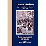 Stedman's Surinam: Life in an Eighteenth-Century Slave Society. An Abridged, Modernized Edition of Narrative of a Five Years 