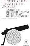 Le notti chiare erano tutte un'alba. Antologia dei poeti italiani nella Prima guerra mondiale