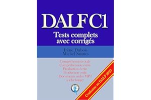 DALF C1 Tests complets corrigés: Compréhension orale, compréhension écrite, production écrite, production orale (French Editi