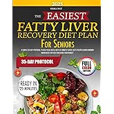 The Easiest Fatty Liver Recovery Diet Plan for Seniors: A Simple 35-Day Protocol to Help Heal NAFLD with 25-Minute Super-Tasty Recipes Using Common Ingredients Without Breaking Your Budget