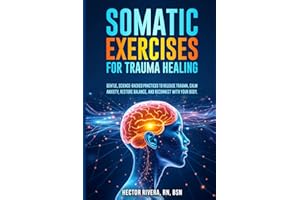 Somatic Exercises for Trauma Healing: Gentle, Science Backed Practices to Release Trauma, Calm Anxiety, Relieve Tension & Regain Emotional Balance in ... Series: Body‑Mind Healing & Regulation)