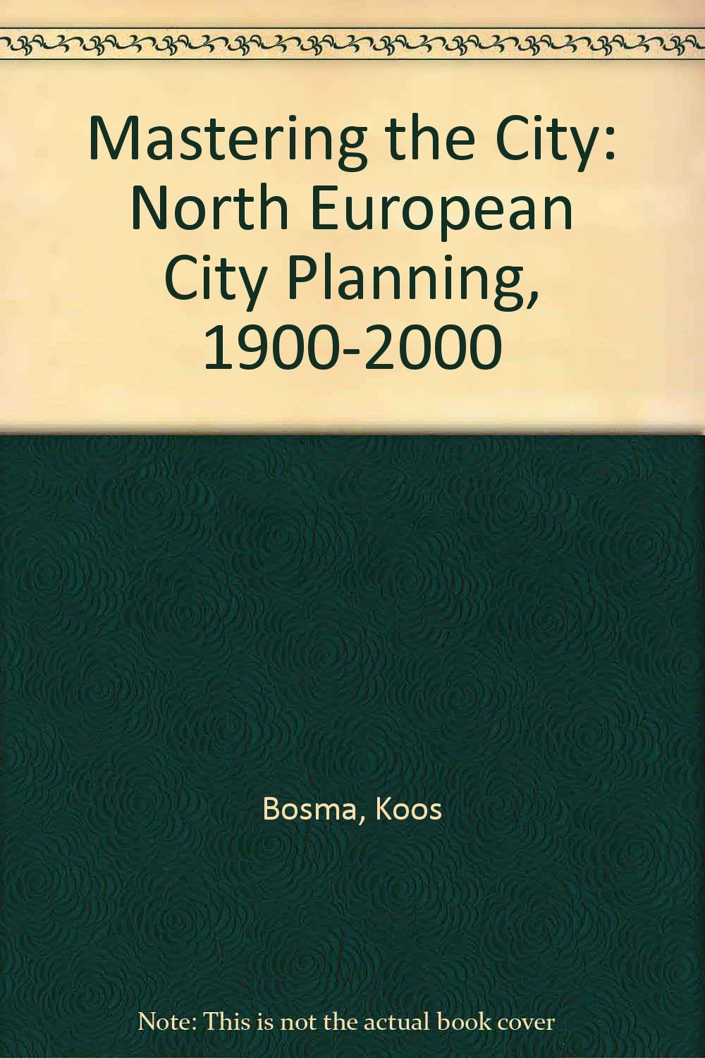 Mastering The City North European City Planning 1900 2000 Bosma Koos Hellinga Helma 9789056620615 Amazon Com Books