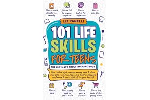101 Life Skills for Teens-Ultimate Adulting Handbook: How to find a job, manage money, cook & clean, stay safe on the road & online, build unstoppable confidence & social skills, & live your best life