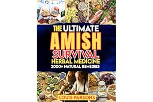 The Ultimate Amish Survival Herbal Medicine Book: A Time-Tested Guide to 2000+ Natural Remedies for Healing at Home and Thriv