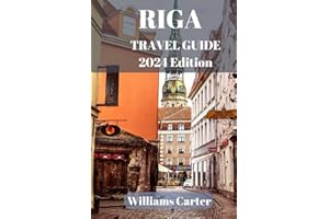 Latvia and Riga travel guide 2024 Edition: Unlock the secrets of Riga's enchanting neighborhoods, historic landmarks, and vibrant culture. (Williams Carter Vacation Guide)