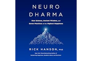 Neurodharma: New Science, Ancient Wisdom, and Seven Practices of the Highest Happiness