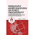 Frequently Asked Questions on Public Procurement: A Reference Guide to Procurement and Contract Administration Basics (Procurement ClassRoom Series)