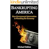 Bankrupting America: How Government Intervention is Wrecking the Economy