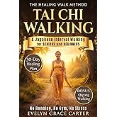 The Healing Walk Method: Unlock Japanese Interval Walking & Tai Chi to Burn Fat, Calm the Mind, and Reclaim Energy in Just 30 Minutes a Day. No Running, No Gym, No Stress.