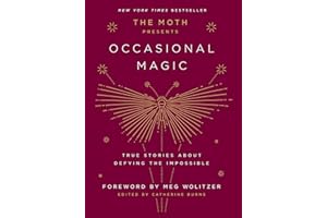The Moth Presents: Occasional Magic: True Stories About Defying the Impossible