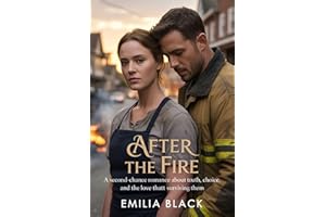 AFTER THE FIRE: A Second-Chance Romance About Truth, Choice, and the Love That Survives Them