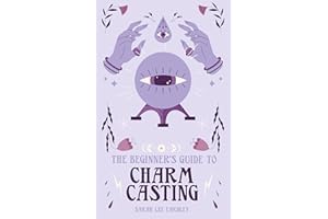 The Beginner's Guide to Charm Casting: Unlock Your Powers of Divintation