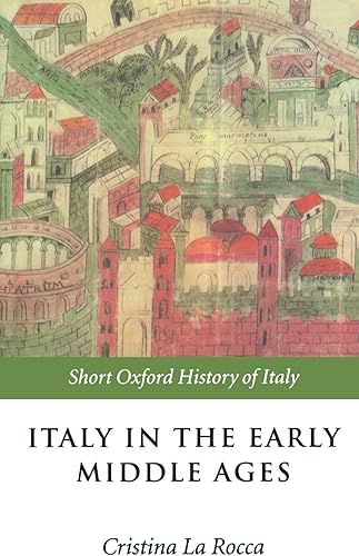 Download Italy In The Early Middle Ages: 476-1000 (Short Oxford History of Italy) PDF