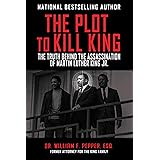 The Plot to Kill King: The Truth Behind the Assassination of Martin Luther King Jr.