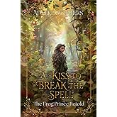 A Kiss to Break the Spell: The Frog Prince Retold (Fairy Tales of Westhaven)