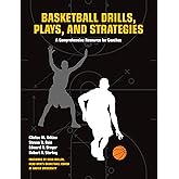 Basketball Drills, Plays and Strategies: A Comprehensive Resource for Coaches