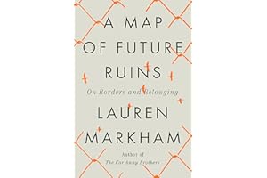 A Map of Future Ruins: On Borders and Belonging