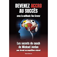 Devenez accro au succès avec la méthode Tim Grover : Les secrets du coach de Michael Jordan (French Edition) book cover Devenez accro au succès avec la méthode Tim Grover : Les secrets du coach de Michael Jordan (French Edition) book cover