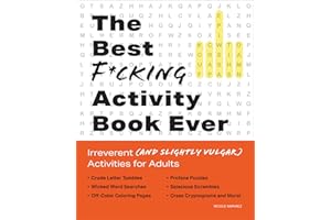 The Best F*cking Activity Book Ever: Irreverent (and Slightly Vulgar) Activities for Adults