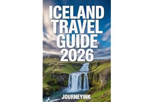 Iceland Travel Guide 2026: The Practical Handbook to Road Trips, Itineraries, Budget Planning, Top Attractions, and Local Tra