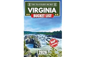 Virginia Bucket List: 110 Essential Stops: A Complete Virginia Travel Guide to Shenandoah National Park, the Blue Ridge Parkway, Colonial Williamsburg, VA Beach, a 7-Day Itinerary, Tips & Maps