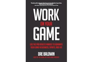 Work On Your Game: Use the Pro Athlete Mindset to Dominate Your Game in Business, Sports, and Life