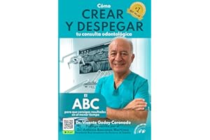 Cómo CREAR Y DESPEGAR tu consulta odontológica: El ABC para que consigas resultados en el menor tiempo (Spanish Edition)