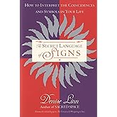 The Secret Language of Signs: How to Interpret the Coincidences and Symbols in Your Life
