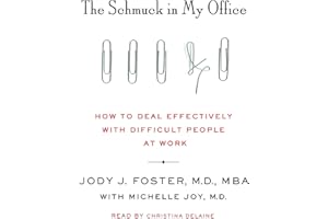 The Schmuck in My Office: How to Deal Effectively with Difficult People at Work