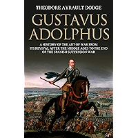 Gustavus Adolphus: A History of the Art of War from Its Revival After the Middle Ages to the End of the Spanish… book cover