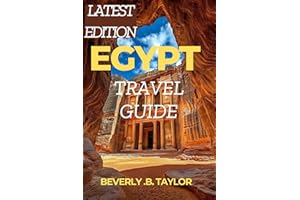 Egypt Travel Guide: Discover Cairo, Pyramids, Nile Cruises, Ancient Sites, Itineraries, Magical adventure, Expert Tips and Tr