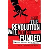 The Revolution Will Not Be Funded: Beyond the Non-Profit Industrial Complex