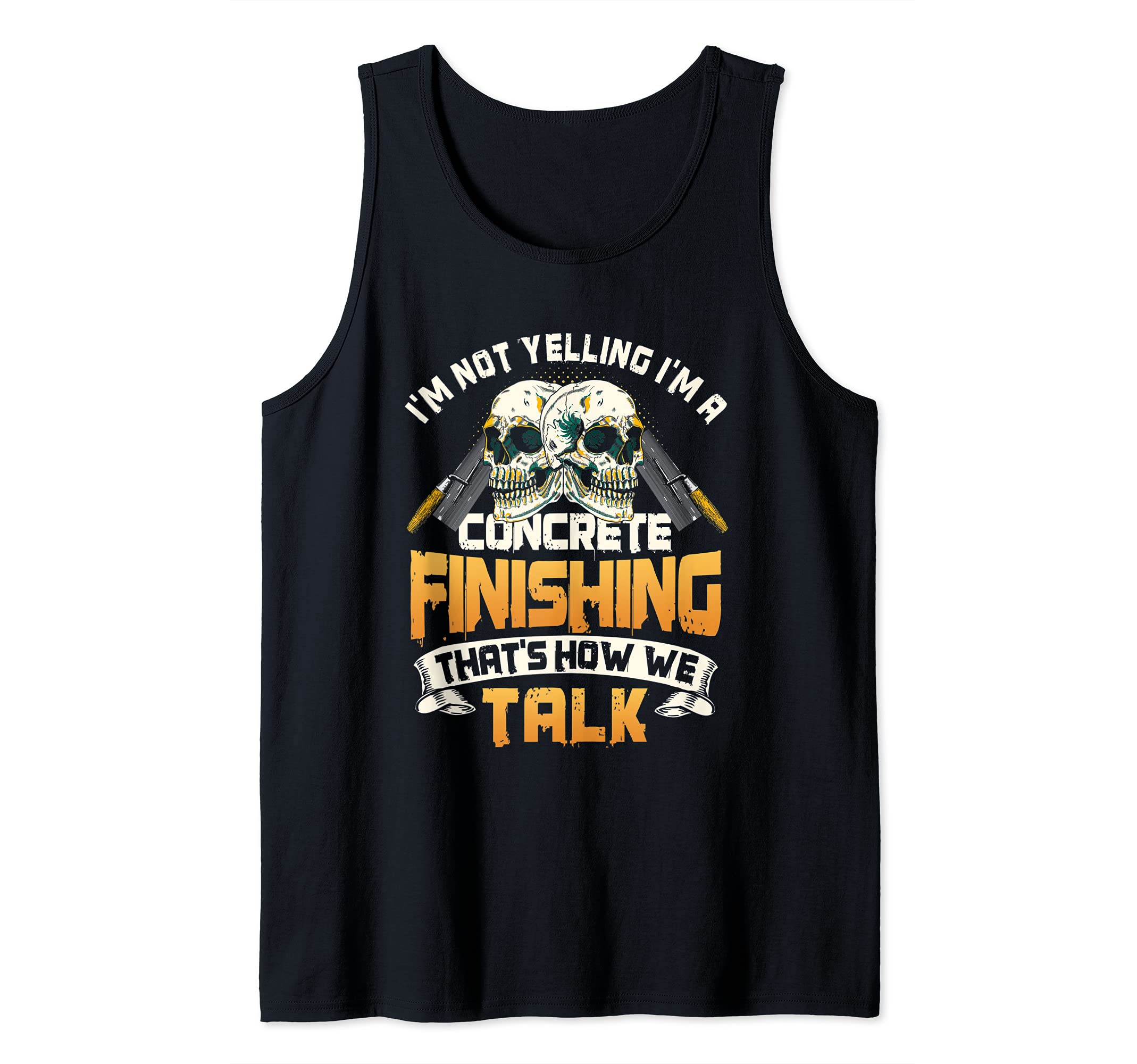 Concrete Finisher Not Yelling It's How We Talk Cement Mason Tank Top