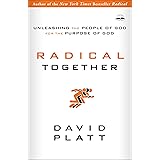 Radical Together: Unleashing the People of God for the Purpose of God