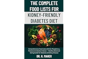 The Complete Food Lists for Kidney-Friendly Diabetes Diet: Comprehensive Food Lists with GI, Phosphorus, Potassium & Sodium Values — Healthy Balanced Eating Guide for Diabetes & Kidney Disease