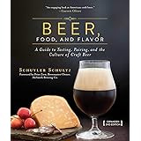 Beer, Food, and Flavor: A Guide to Tasting, Pairing, and the Culture of Craft Beer