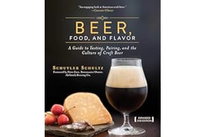 Beer, Food, and Flavor: A Guide to Tasting, Pairing, and the Culture of Craft Beer