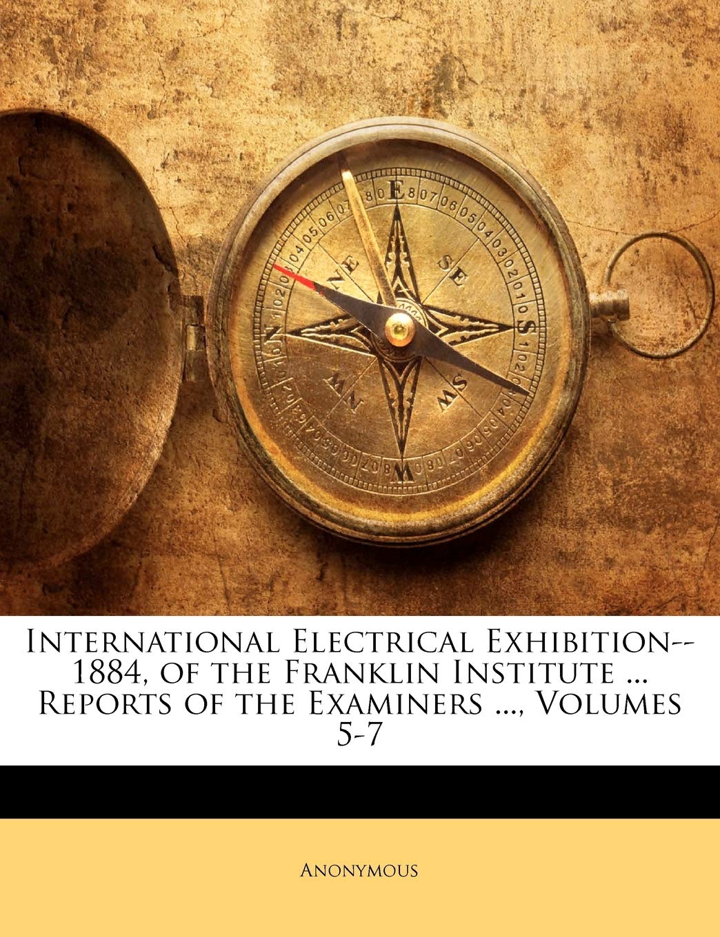 International Electrical Exhibition--1884, Of The Franklin Institute ... Reports Of The Examiners ..., Volumes 5-7 (9781144252494)