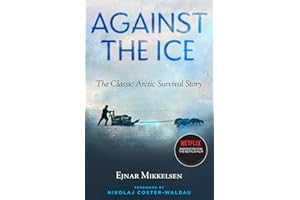Against the Ice: The Classic Arctic Survival Story
